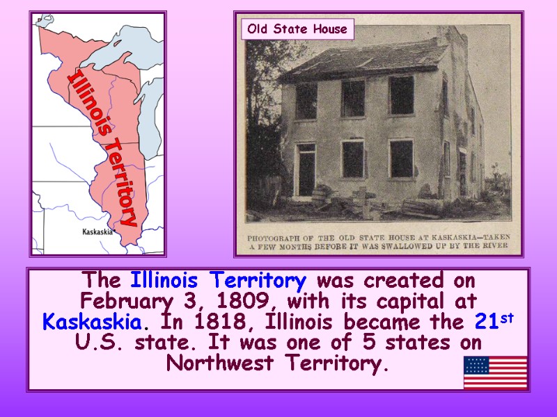 The Illinois Territory was created on February 3, 1809, with its capital at Kaskaskia.